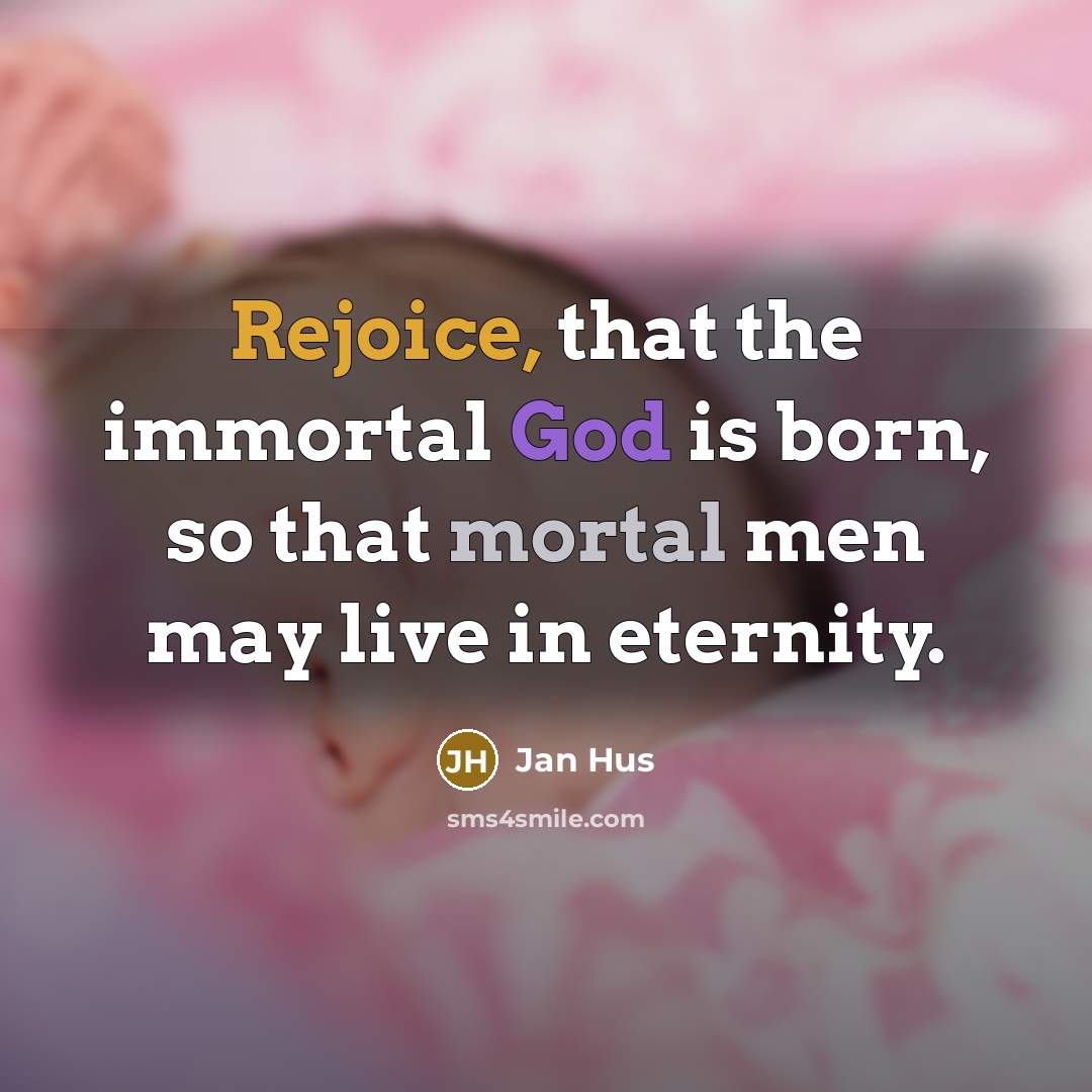“Rejoice, that the immortal God is born, so that mortal…” quote by Jan Hus