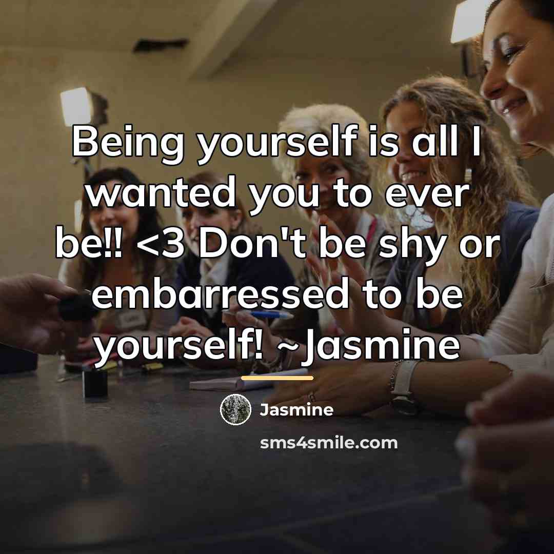“Being yourself is all I wanted you to ever be!!…” quote by Jasmine