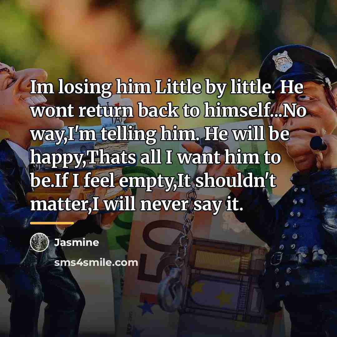 “Im losing him Little by little. He wont return back…” quote by Jasmine
