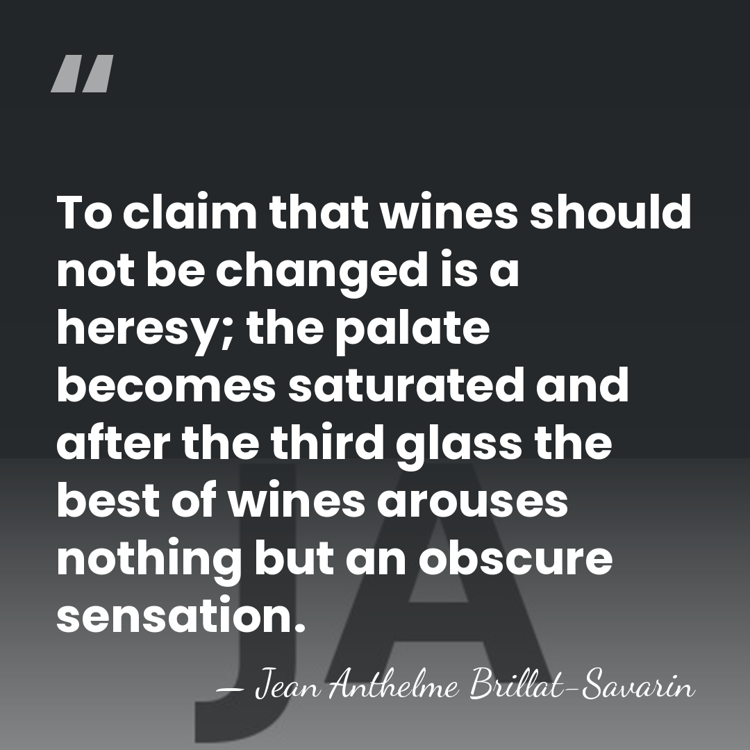 To claim that wines should not be changed is a heresy; the&hellip; - Jean Anthelme Brillat-Savarin