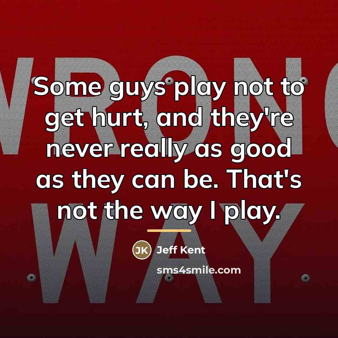 “Some guys play not to get hurt, and they're never…” quote by Jeff Kent