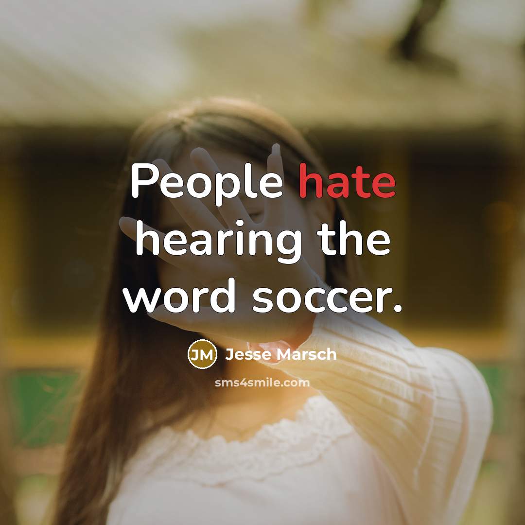 “People hate hearing the word soccer.…” quote by Jesse Marsch