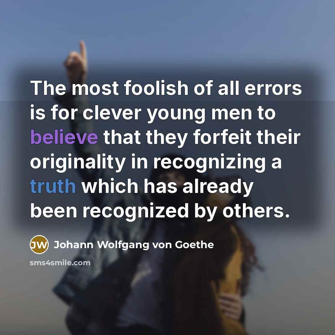 “The most foolish of all errors is for clever young…” quote by Johann Wolfgang von Goethe