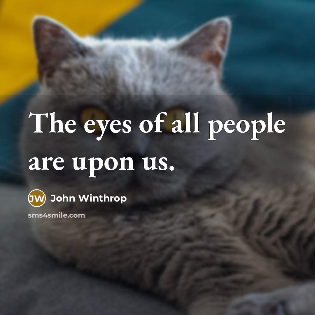 “The eyes of all people are upon us.…” quote by John Winthrop