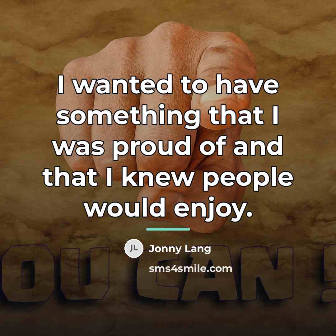 “I wanted to have something that I was proud of…” quote by Jonny Lang