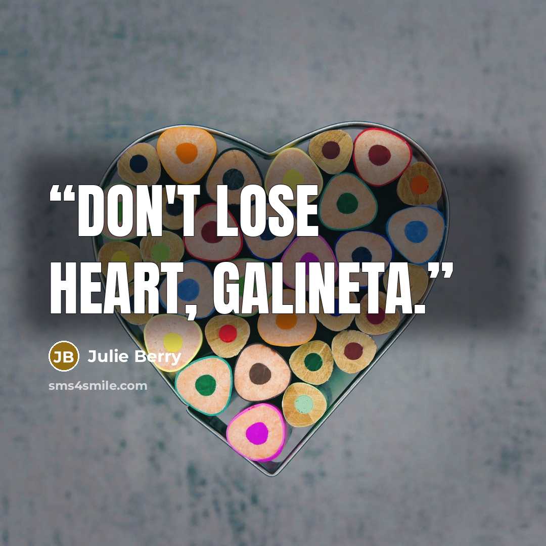 “Don't lose heart, galineta.” quote by Julie Berry