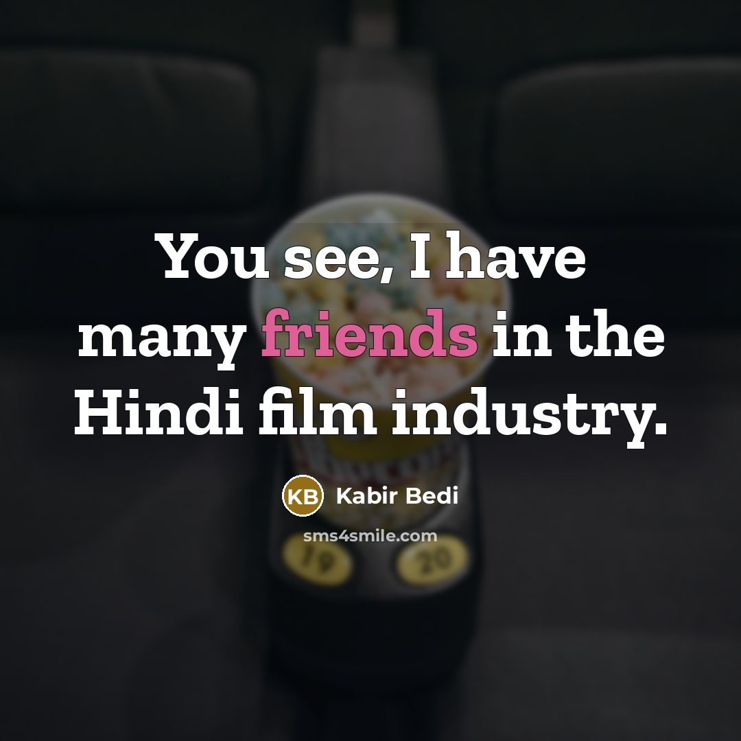 “You see, I have many friends in the Hindi film industry.” quote by Kabir Bedi