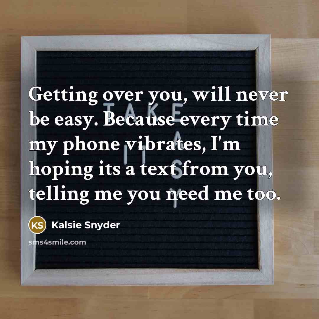 “Getting over you, will never be easy. Because every time…” quote by Kalsie Snyder