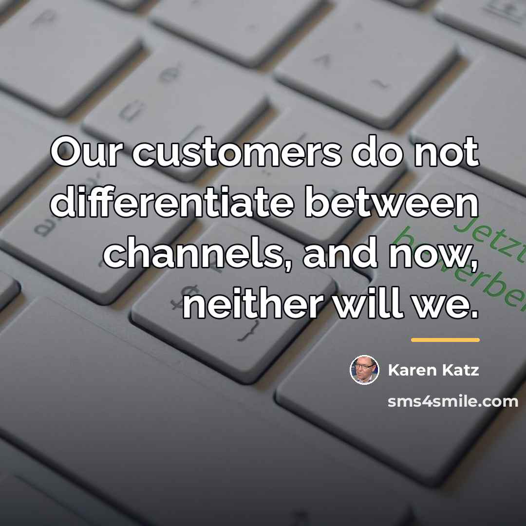 “Our customers do not differentiate between channels, and now, neither…” quote by Karen Katz