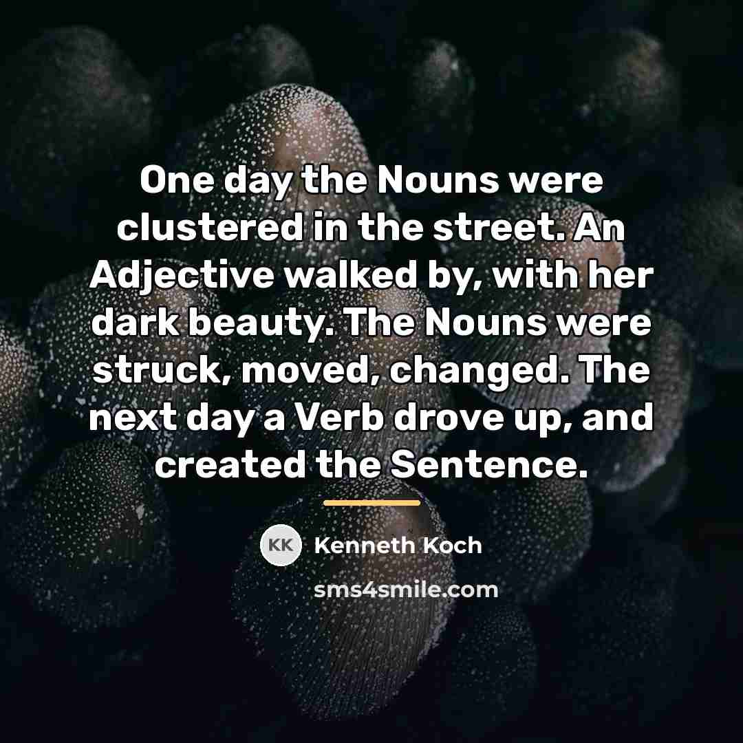 “One day the Nouns were clustered in the street. An…” quote by Kenneth Koch