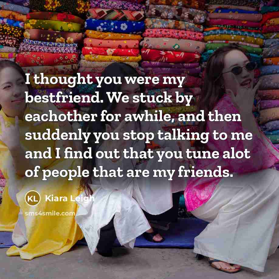 “I thought you were my bestfriend. We stuck by eachother…” quote by Kiara Leigh