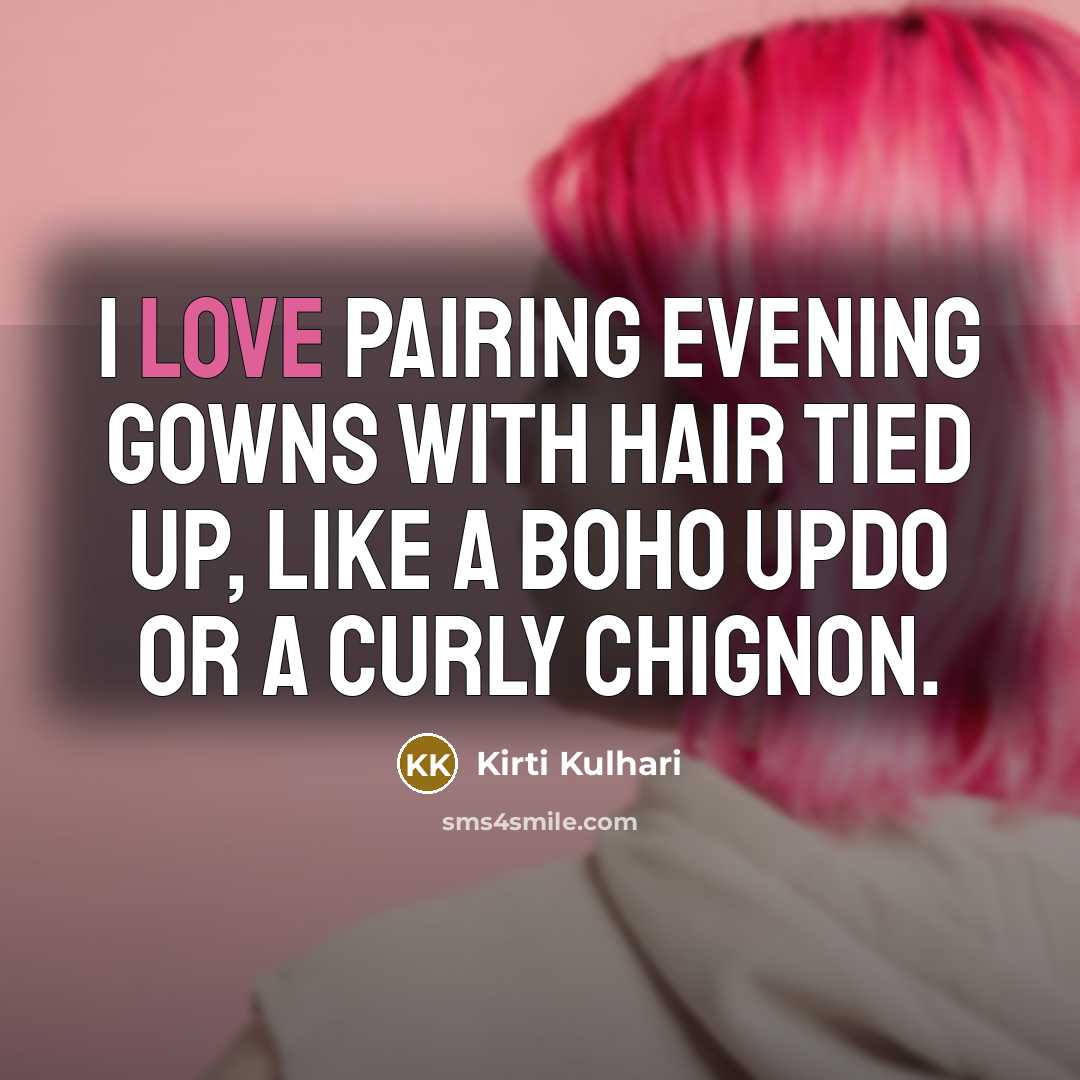 “I love pairing evening gowns with hair tied up, like…” quote by Kirti Kulhari