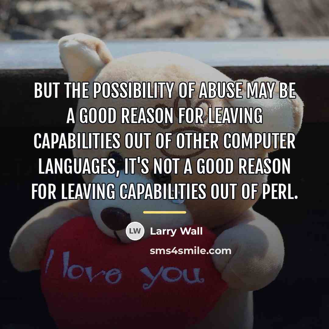 “But the possibility of abuse may be a good reason…” quote by Larry Wall