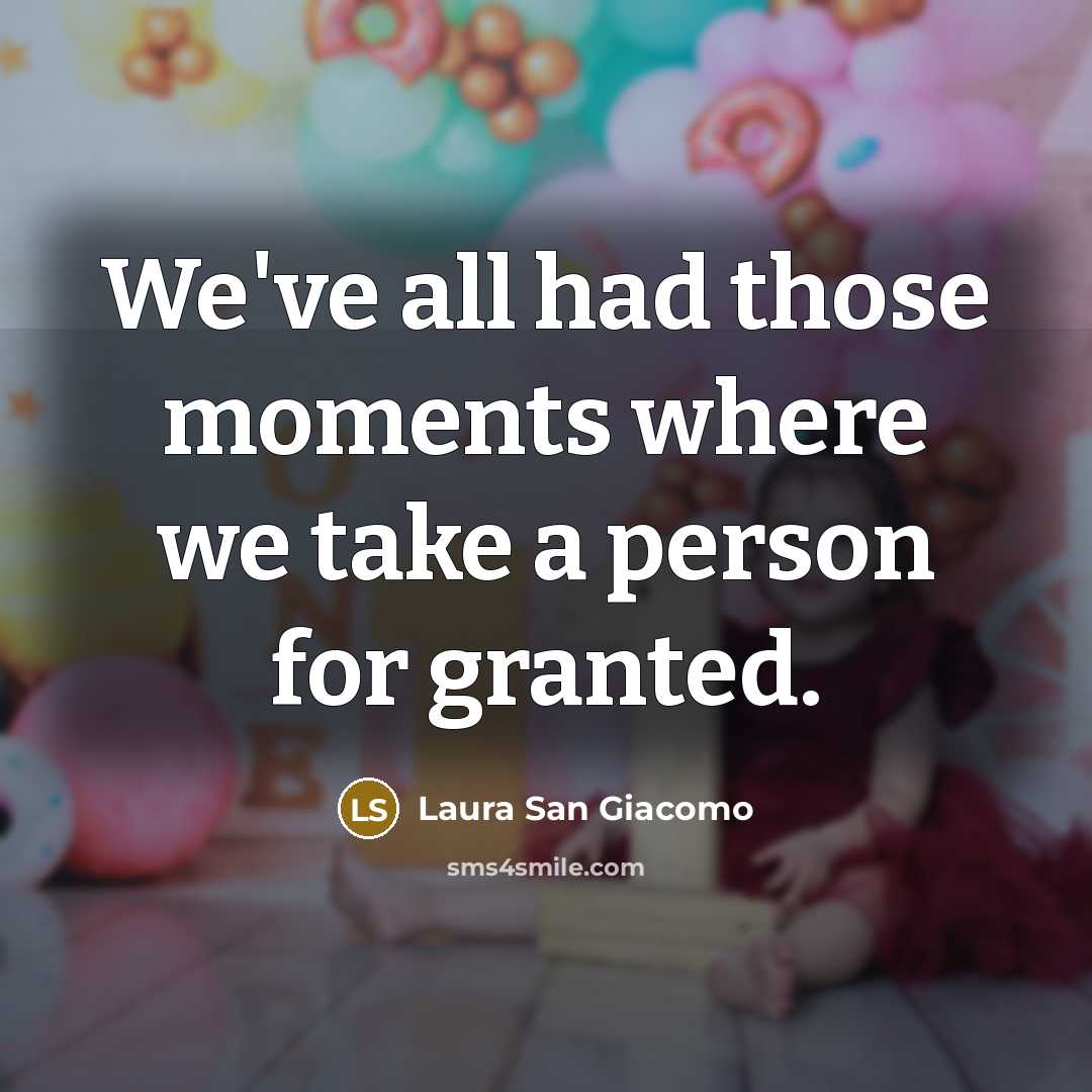 “We've all had those moments where we take a person…” quote by Laura San Giacomo