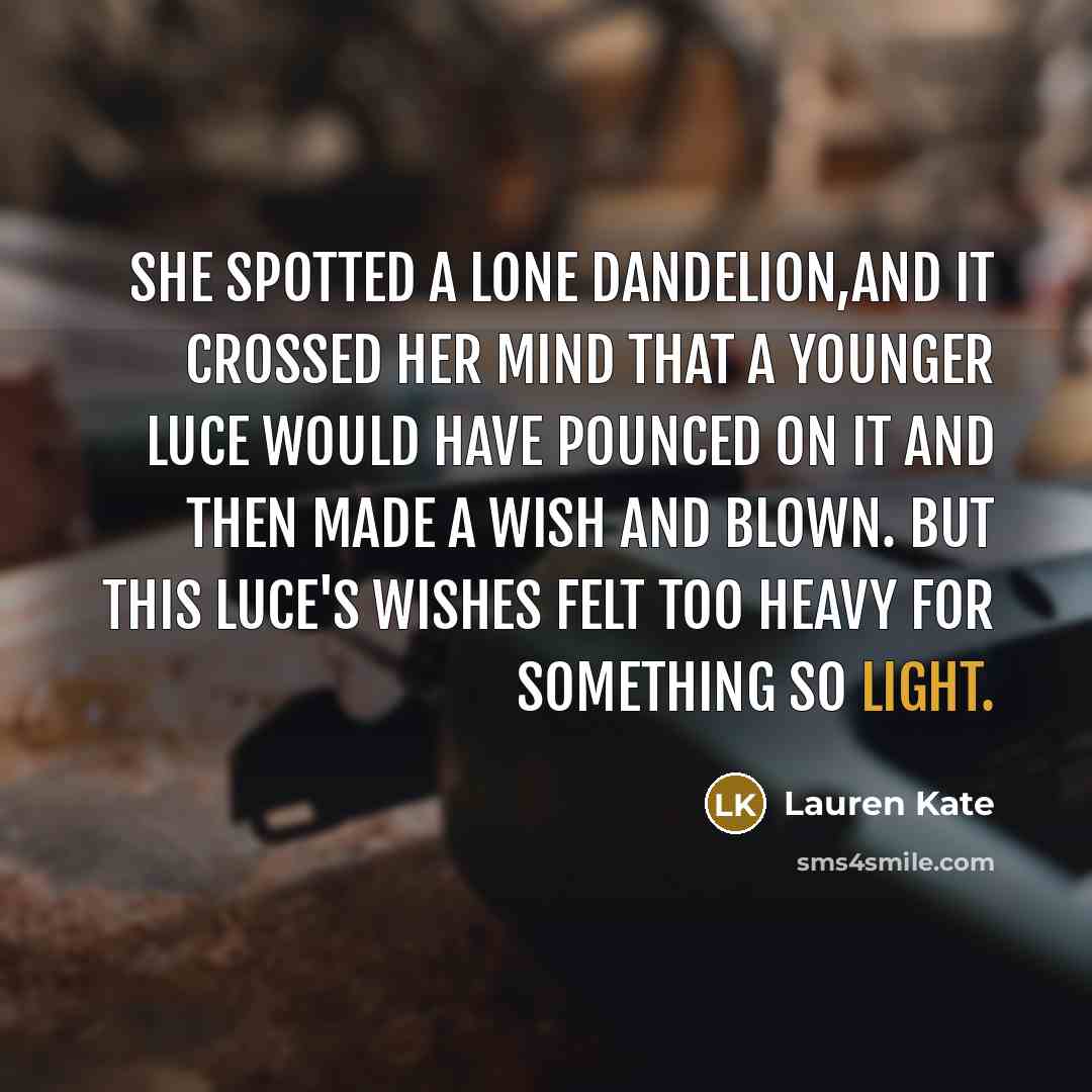 “She spotted a lone dandelion,and it crossed her mind that…” quote by Lauren Kate