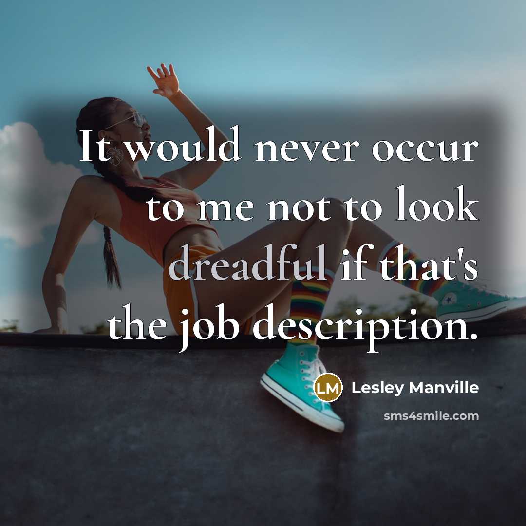 “It would never occur to me not to look dreadful…” quote by Lesley Manville
