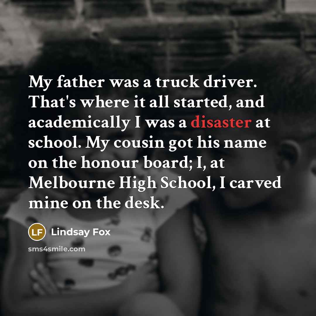 “My father was a truck driver. That's where it all…” quote by Lindsay Fox