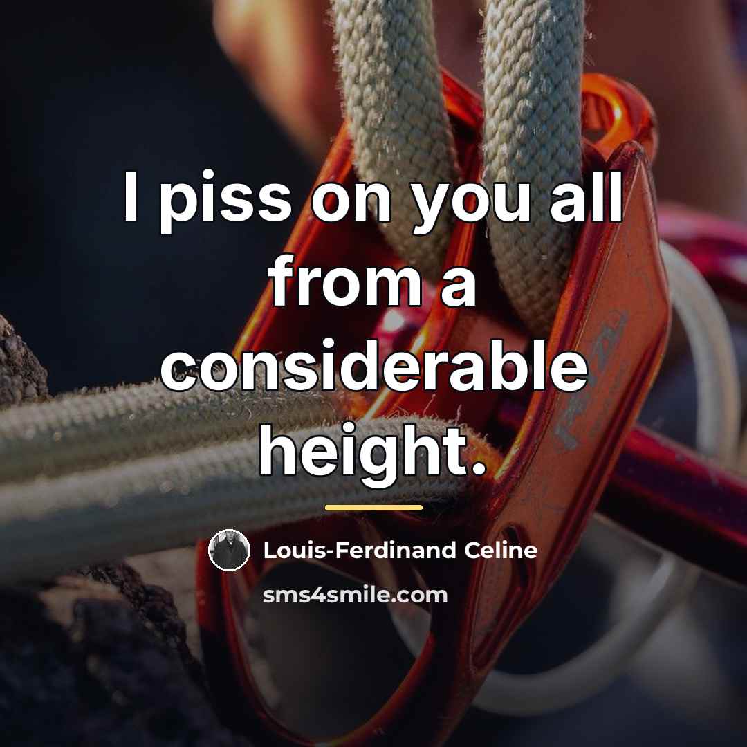 “I piss on you all from a considerable height.…” quote by Louis-Ferdinand Celine