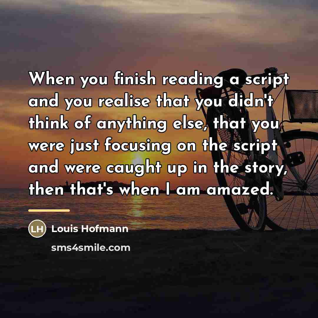 “When you finish reading a script and you realise that…” quote by Louis Hofmann