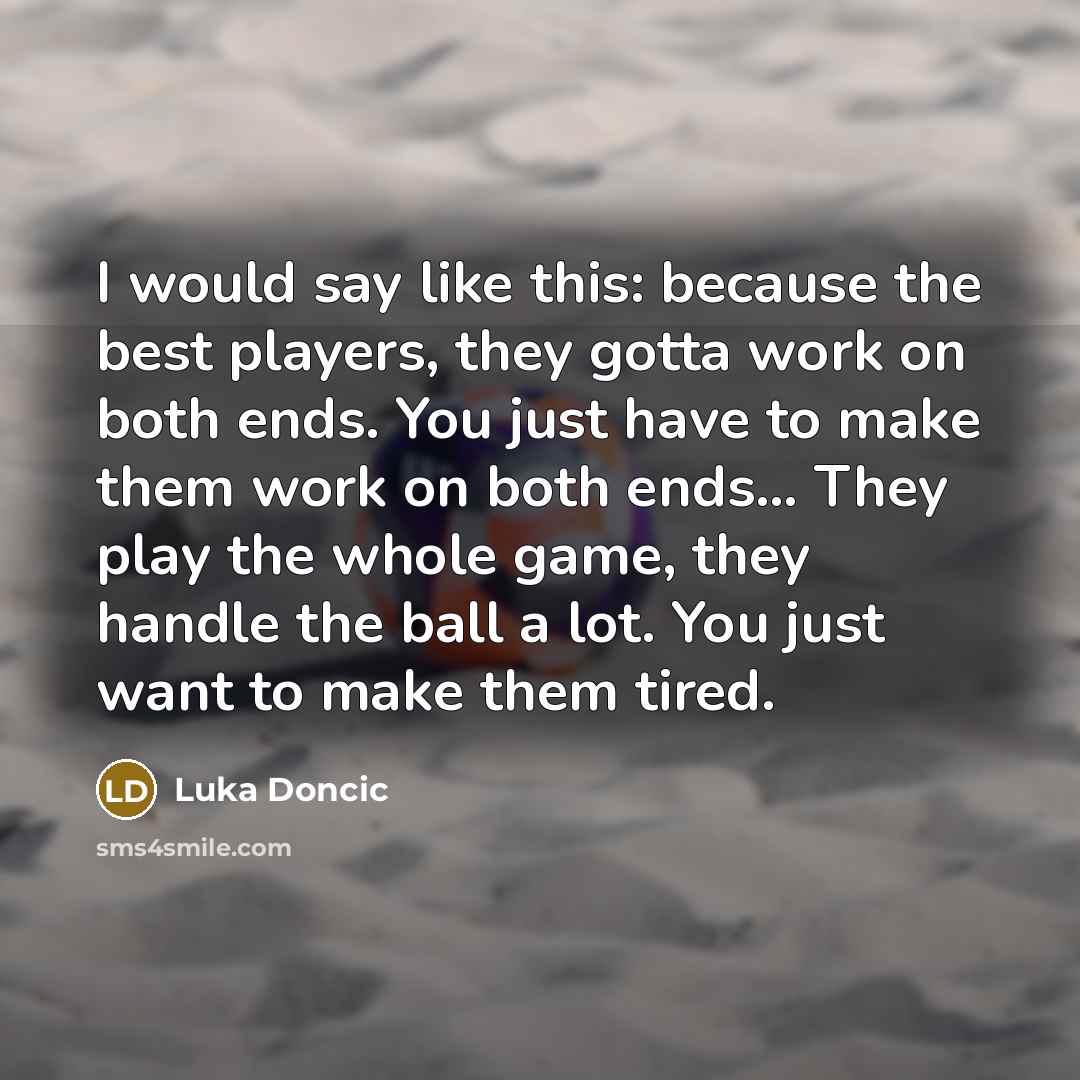 “I would say like this: because the best players, they…” quote by Luka Doncic