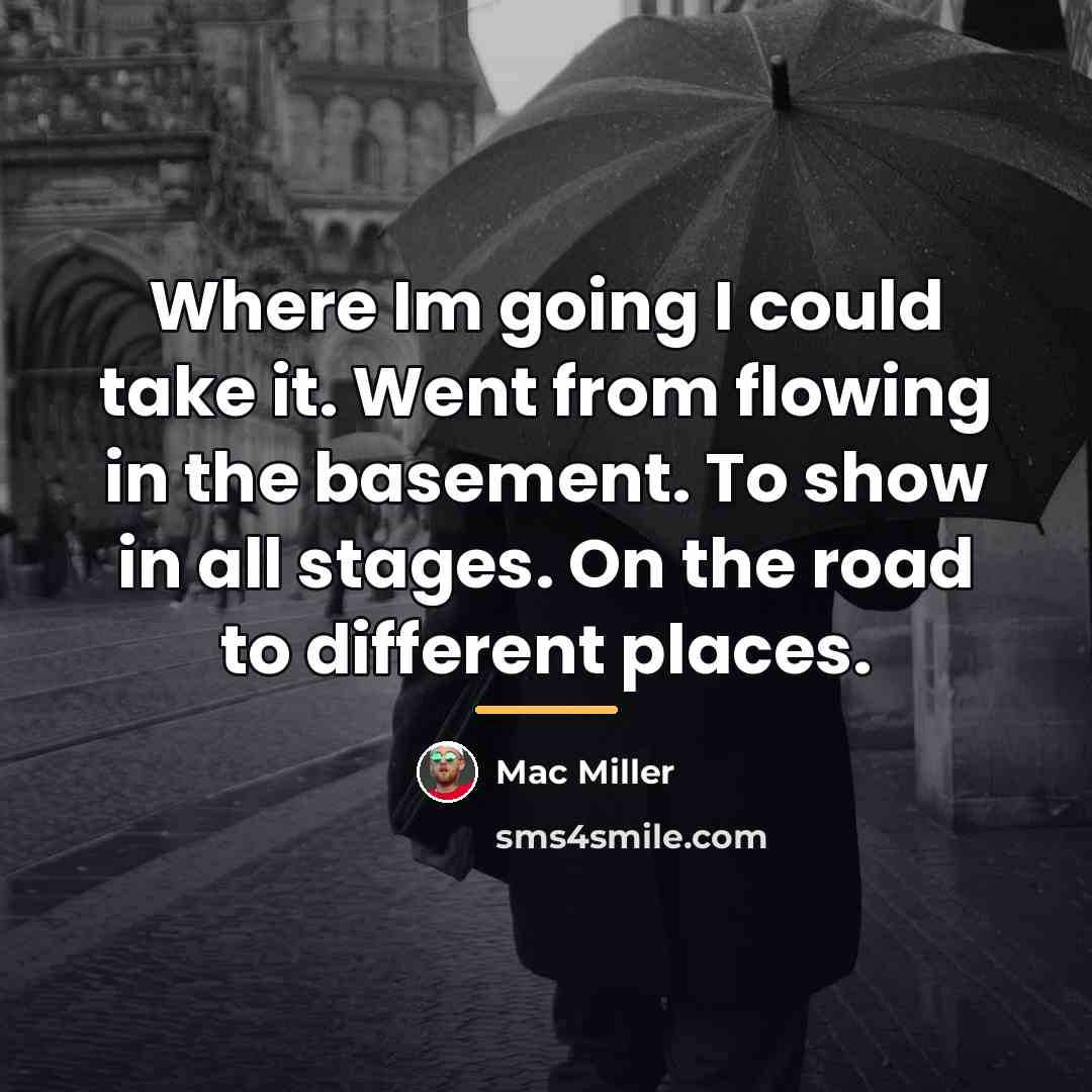 “Where Im going I could take it. Went from flowing…” quote by Mac Miller