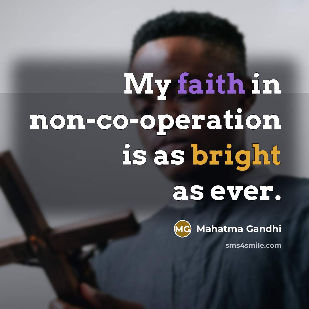 “My faith in non-co-operation is as bright as ever.” quote by Mahatma Gandhi