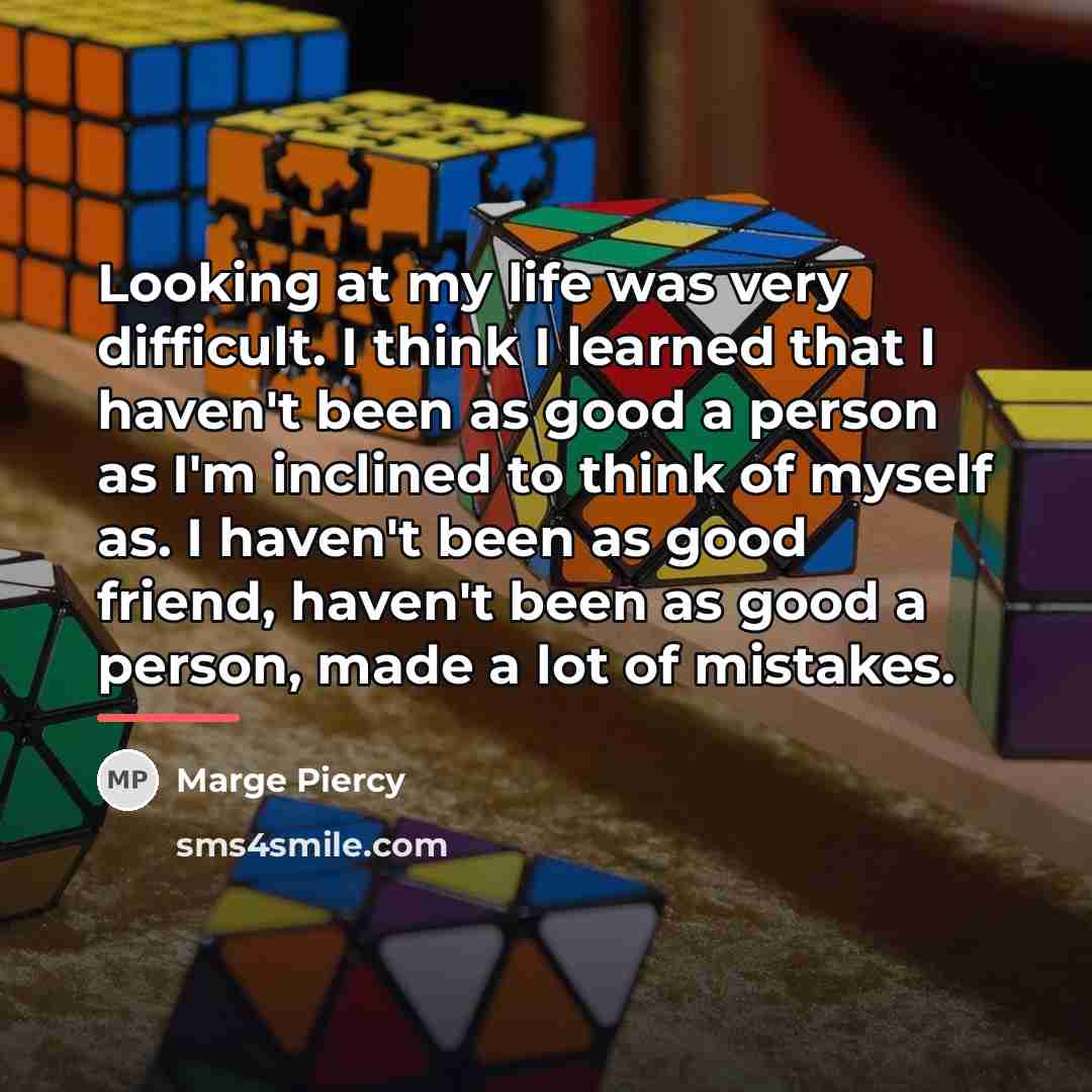 “Looking at my life was very difficult. I think I…” quote by Marge Piercy