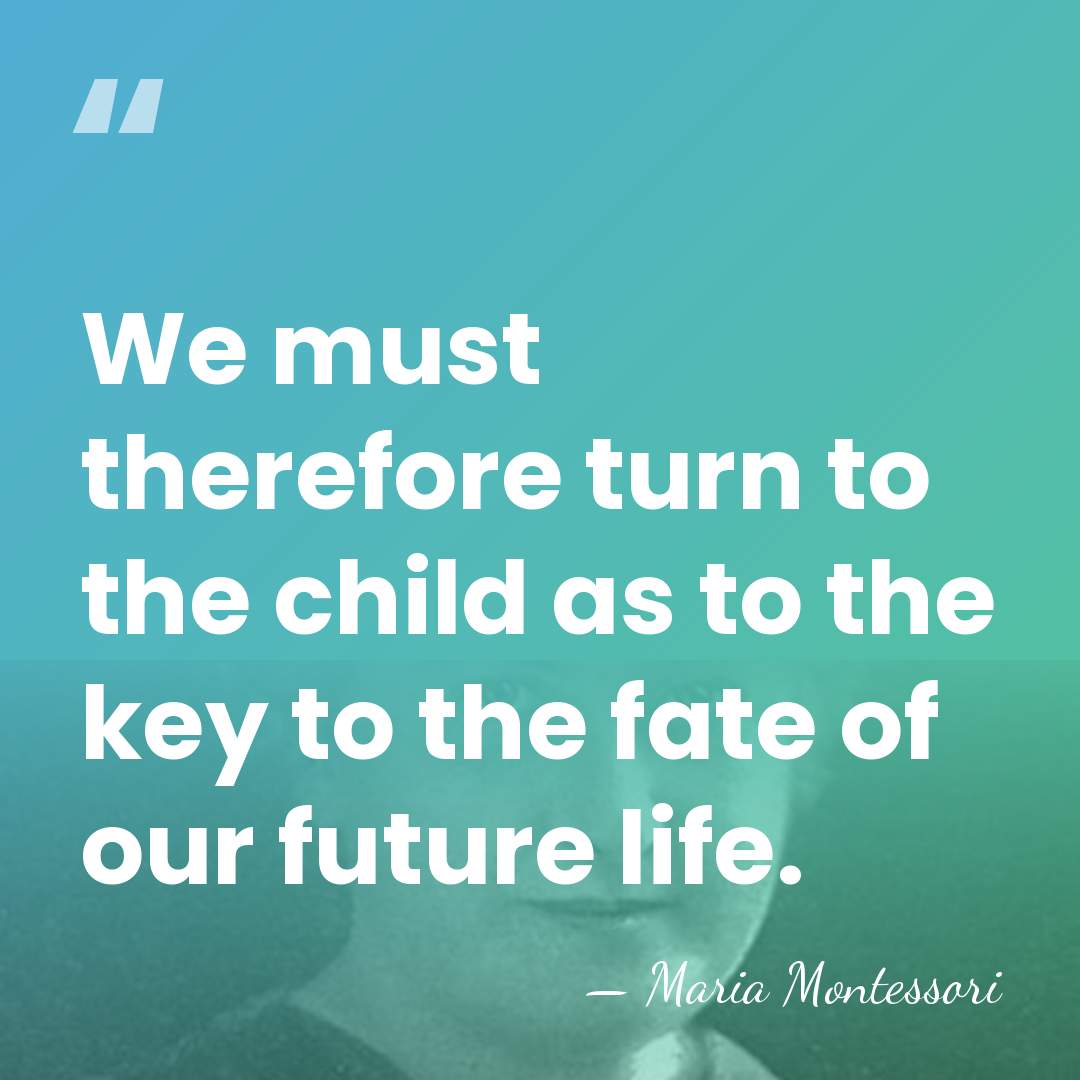 We must therefore turn to the child as to the key to&hellip; - Maria Montessori