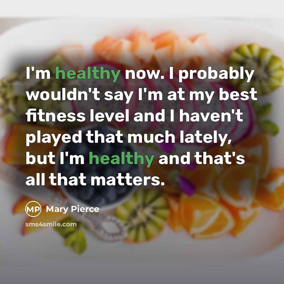“I'm healthy now. I probably wouldn't say I'm at my…” quote by Mary Pierce