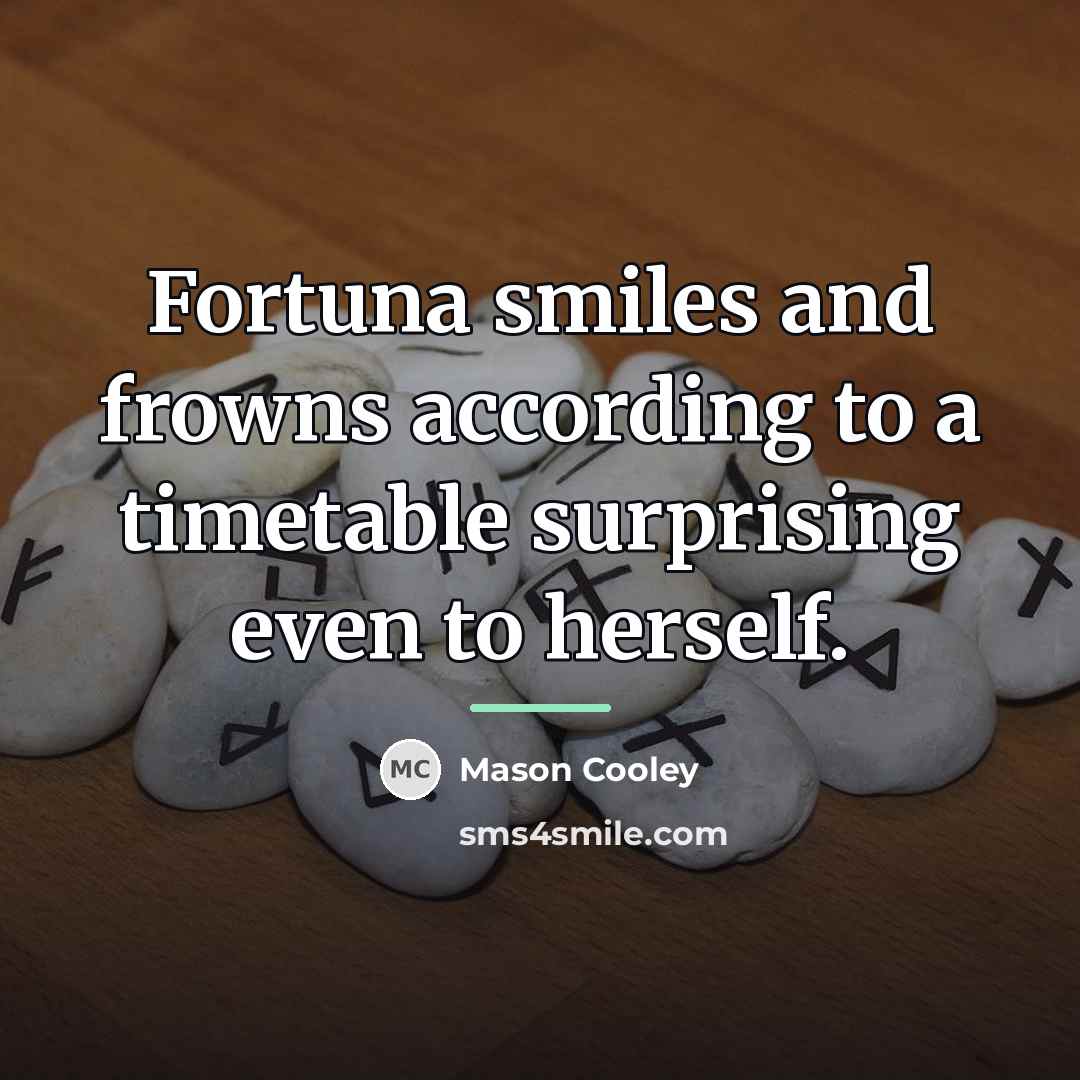 “Fortuna smiles and frowns according to a timetable surprising even…” quote by Mason Cooley
