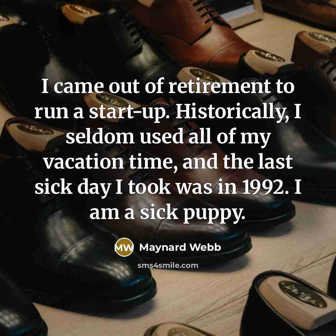 “I came out of retirement to run a start-up. Historically,…” quote by Maynard Webb