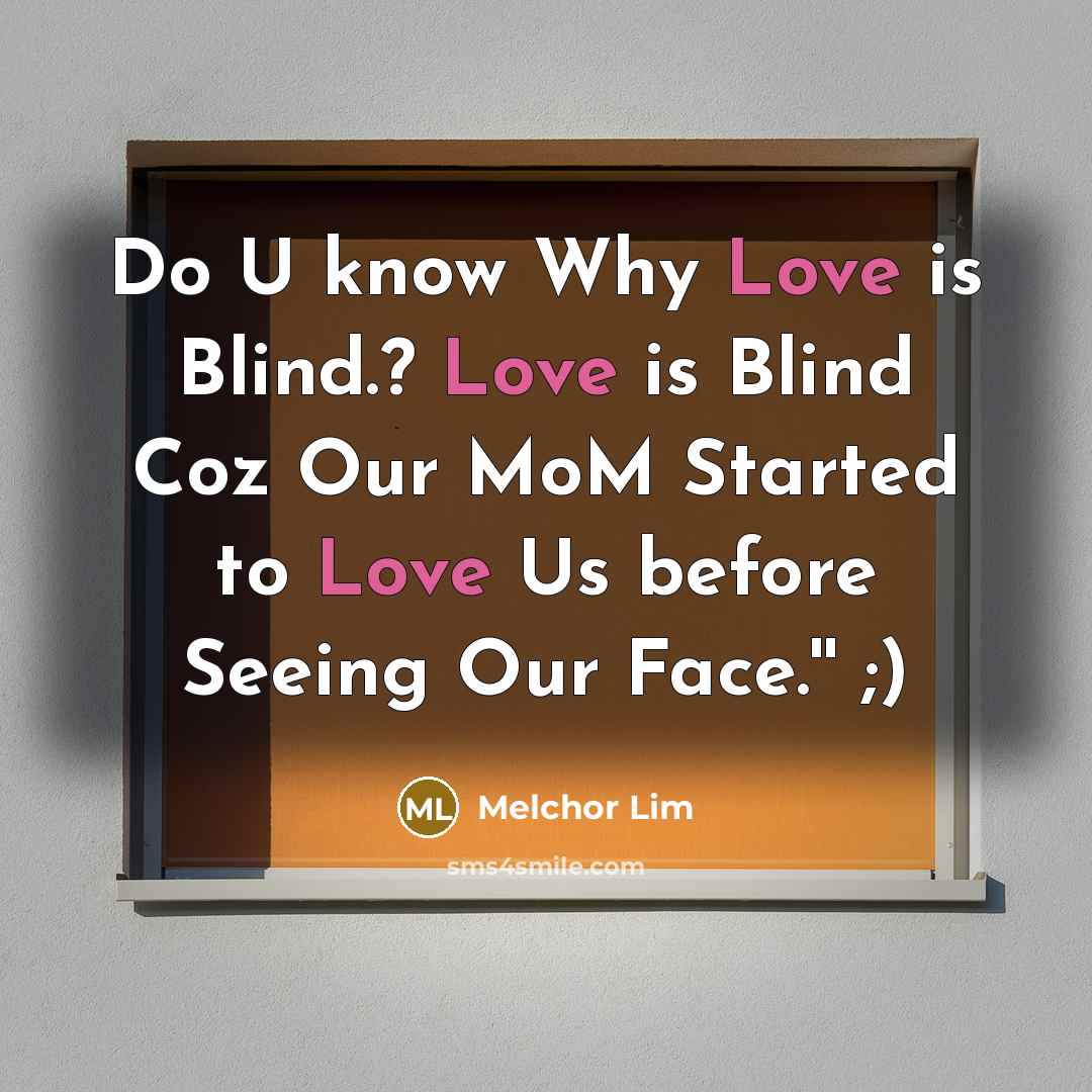 “Do U know Why Love is Blind.? Love is Blind…” quote by Melchor Lim