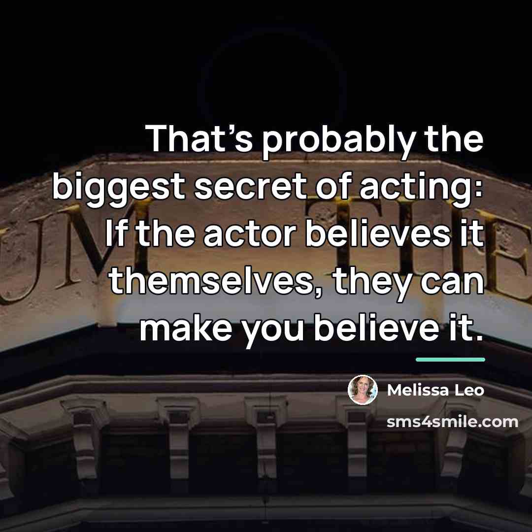 “That's probably the biggest secret of acting: If the actor…” quote by Melissa Leo