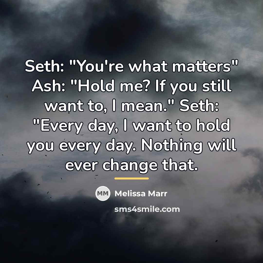 “Seth: "You're what matters" Ash: "Hold me? If you still…” quote by Melissa Marr