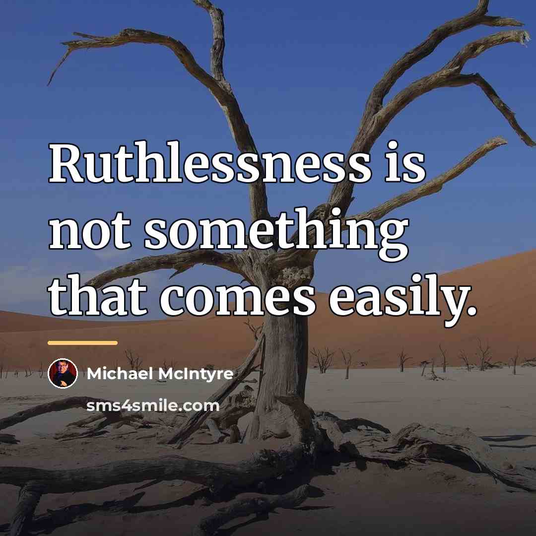 “Ruthlessness is not something that comes easily.…” quote by Michael McIntyre