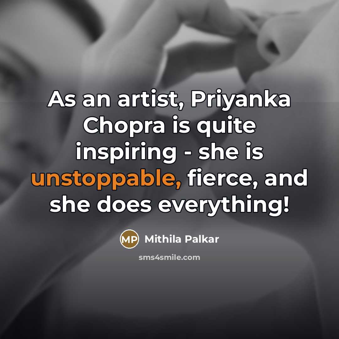 “As an artist, Priyanka Chopra is quite inspiring - she…” quote by Mithila Palkar