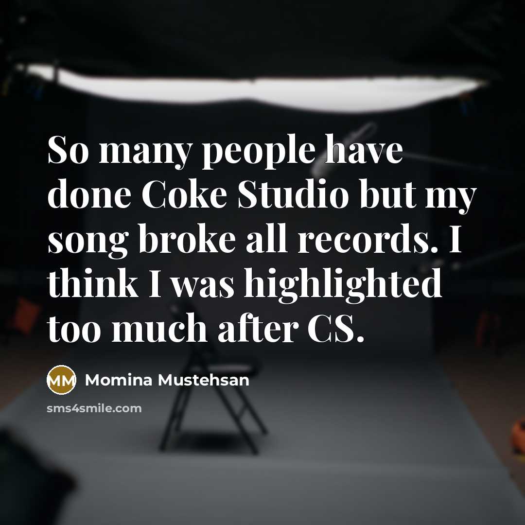 “So many people have done Coke Studio but my song…” quote by Momina Mustehsan