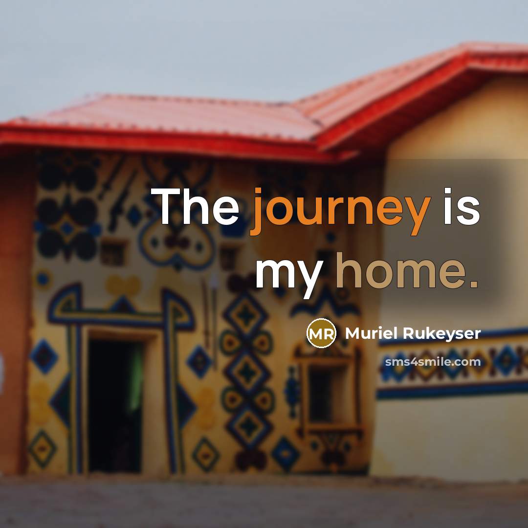 “The journey is my home.…” quote by Muriel Rukeyser