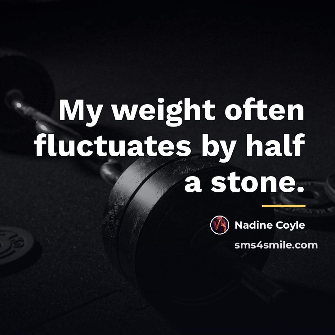 “My weight often fluctuates by half a stone.…” quote by Nadine Coyle