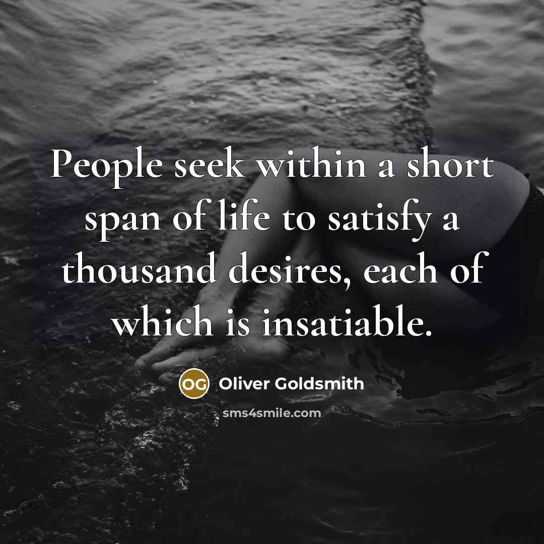 “People seek within a short span of life to satisfy…” quote by Oliver Goldsmith