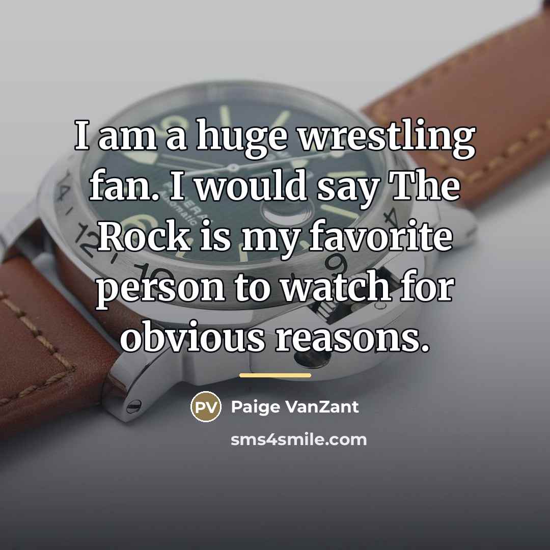 “I am a huge wrestling fan. I would say The…” quote by Paige VanZant