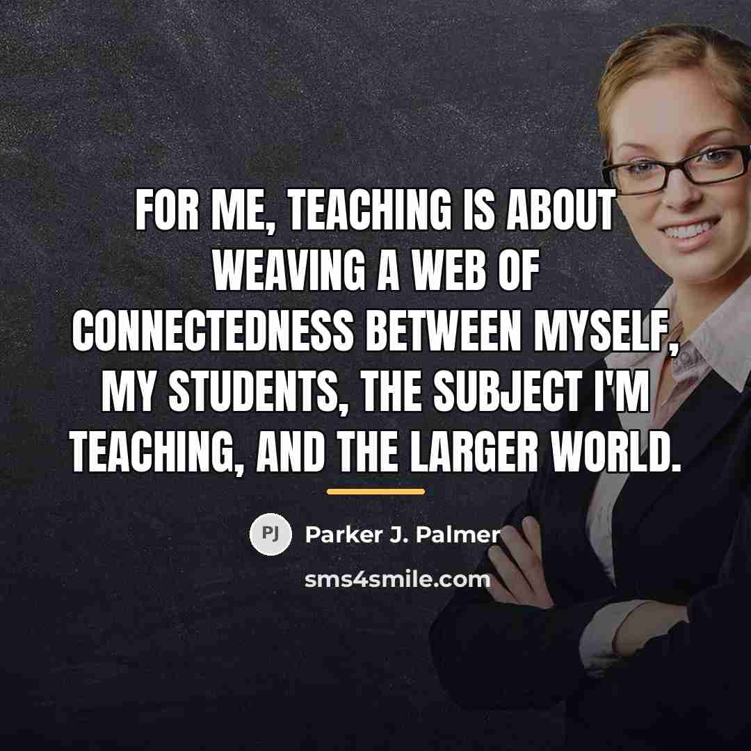 “For me, teaching is about weaving a web of connectedness…” quote by Parker J. Palmer