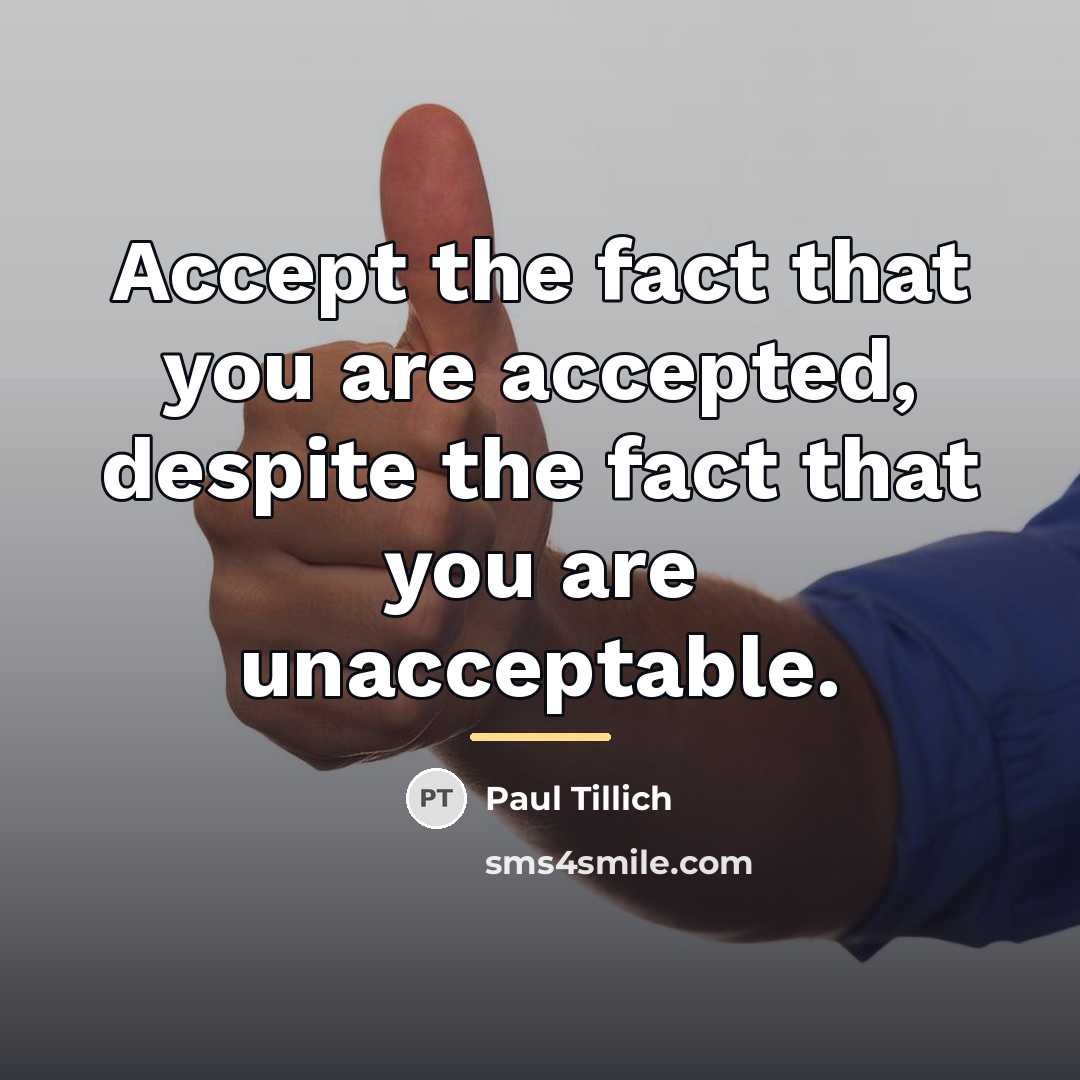 “Accept the fact that you are accepted, despite the fact…” quote by Paul Tillich