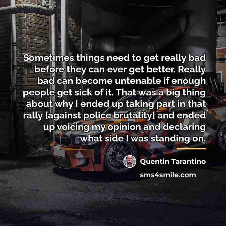 “Sometimes things need to get really bad before they can…” quote by Quentin Tarantino