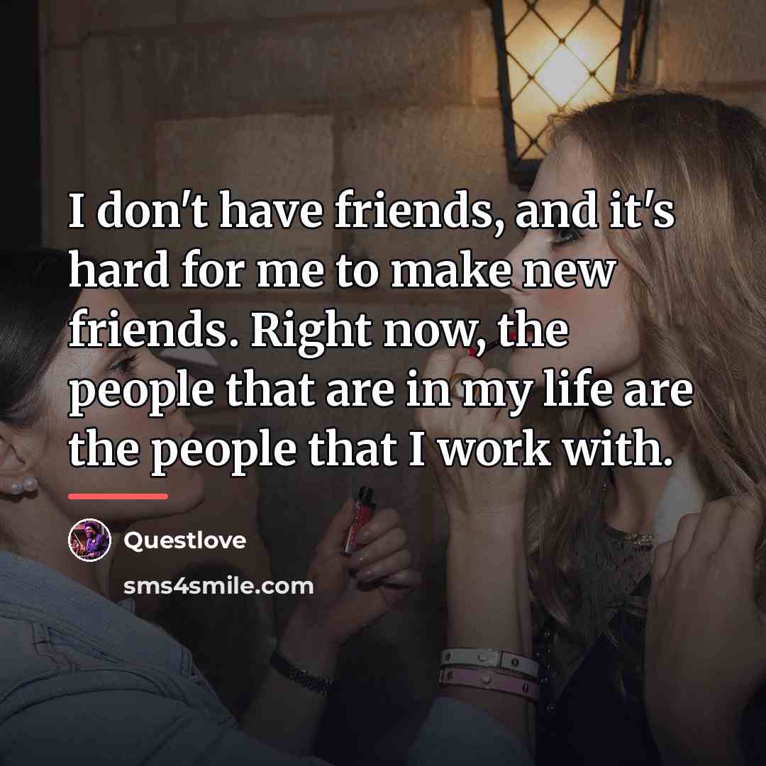 “I don't have friends, and it's hard for me to…” quote by Questlove