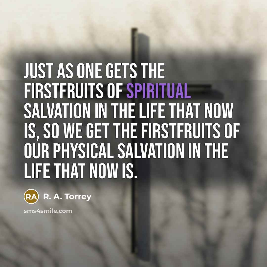 “Just as one gets the firstfruits of spiritual salvation in…” quote by R. A. Torrey