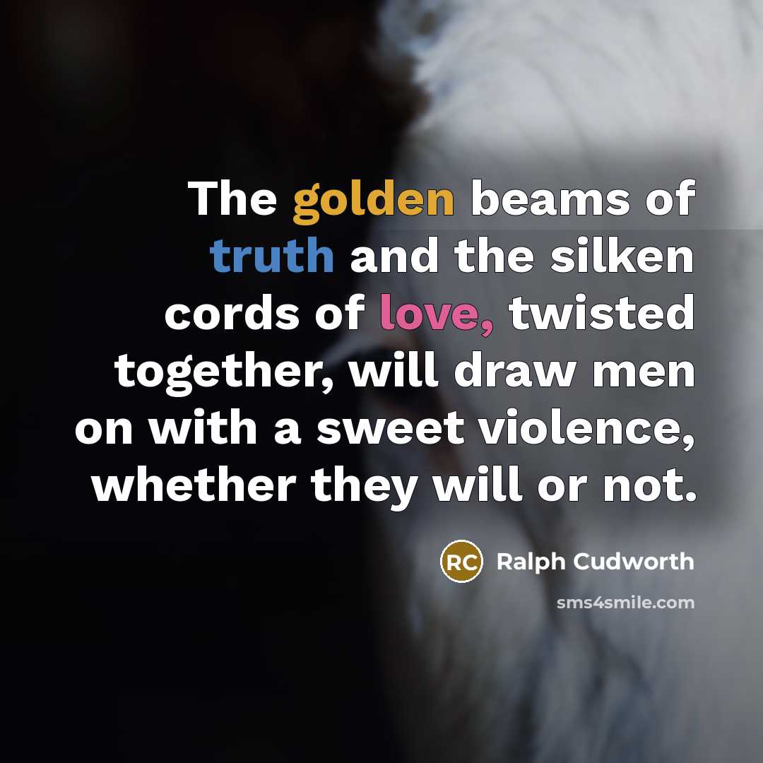“The golden beams of truth and the silken cords of…” quote by Ralph Cudworth