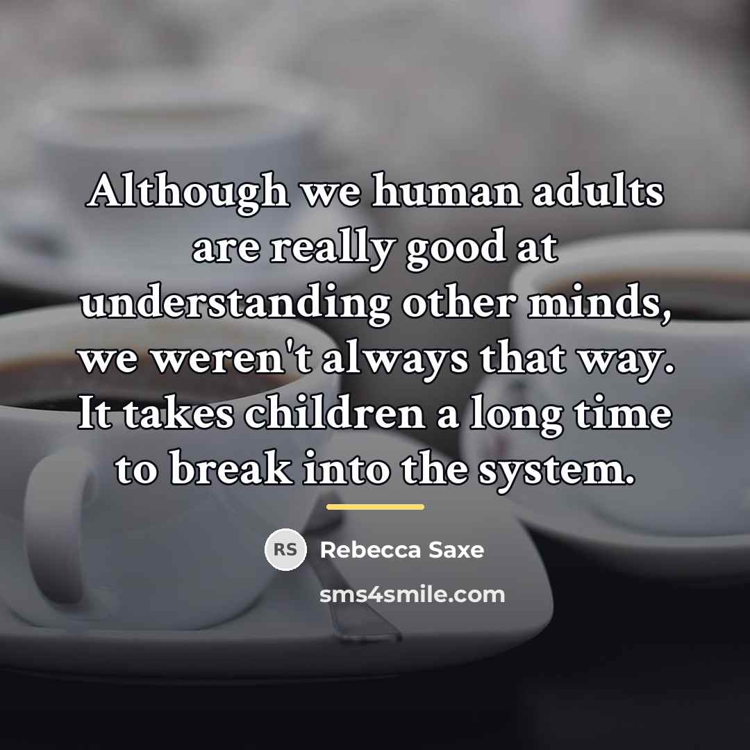 “Although we human adults are really good at understanding other…” quote by Rebecca Saxe