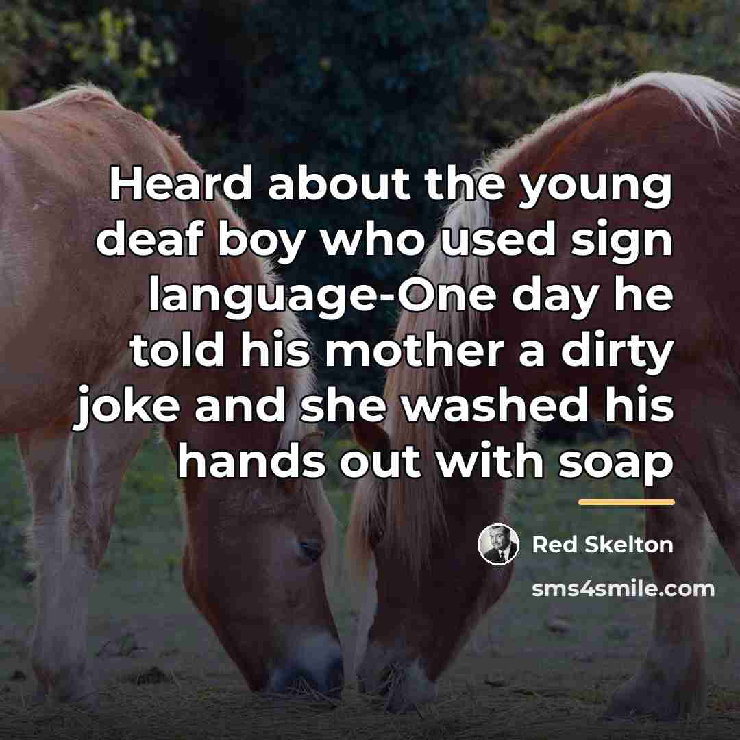 “Heard about the young deaf boy who used sign language-One…” quote by Red Skelton