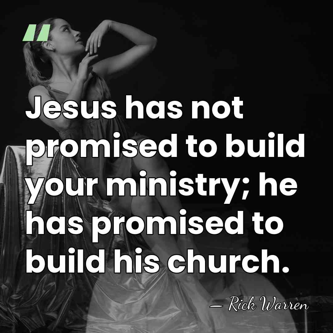 Jesus has not promised to build your ministry; he has promised to&hellip; - Rick Warren